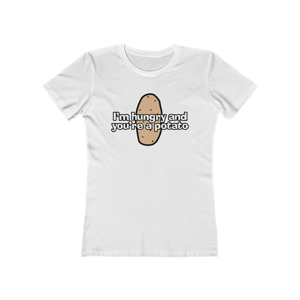 I'm Hungry And You're A Potato - Women’s T-Shirt