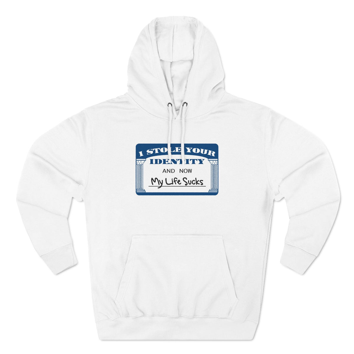 I Stole Your Identity And Now My Life Sucks - Hoodie
