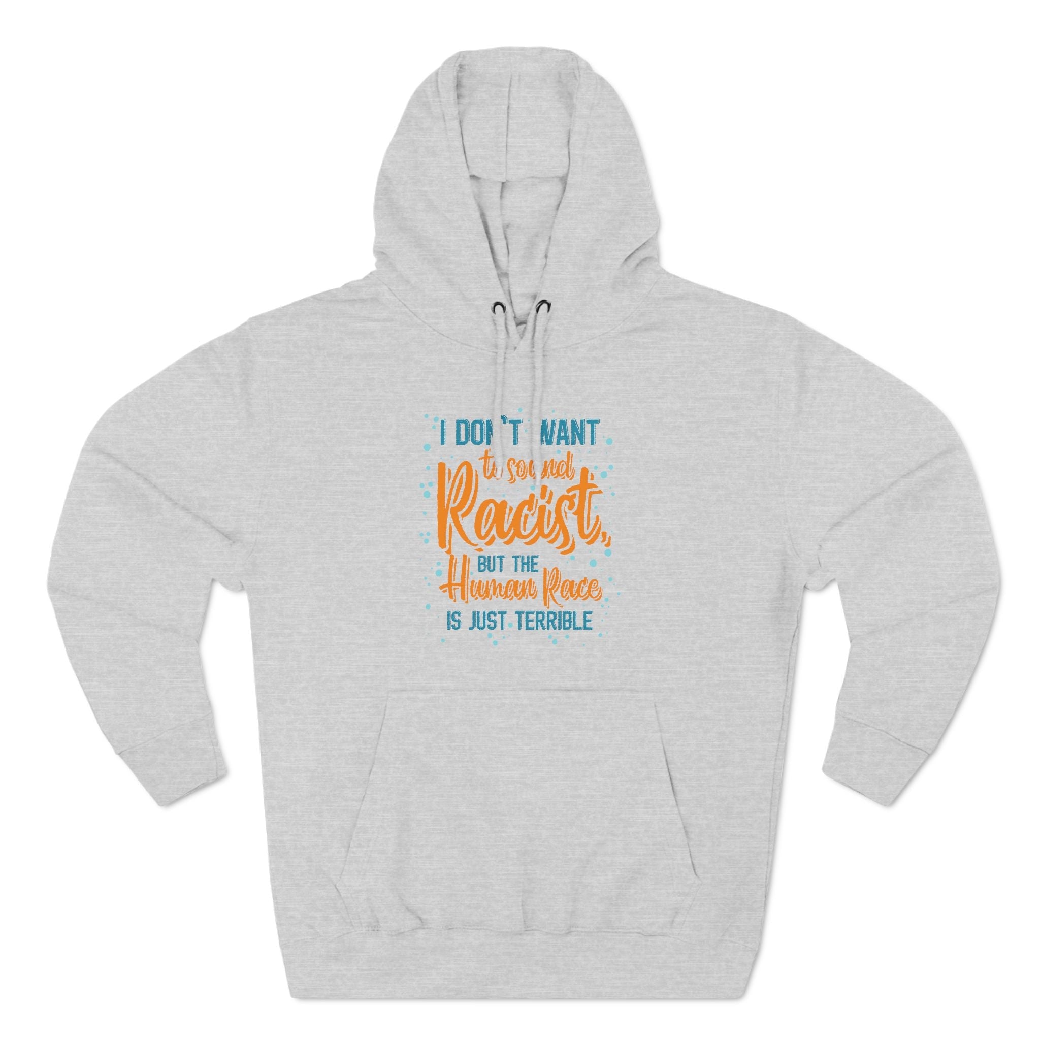 I Don't Want To Sound Racist - Hoodie