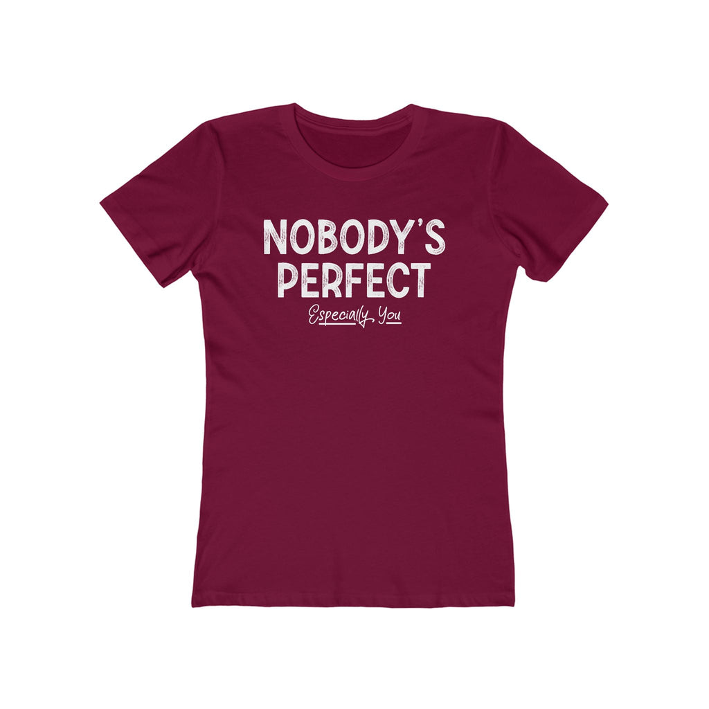 Nobody's Perfect. Especially You. - Women’s T-Shirt