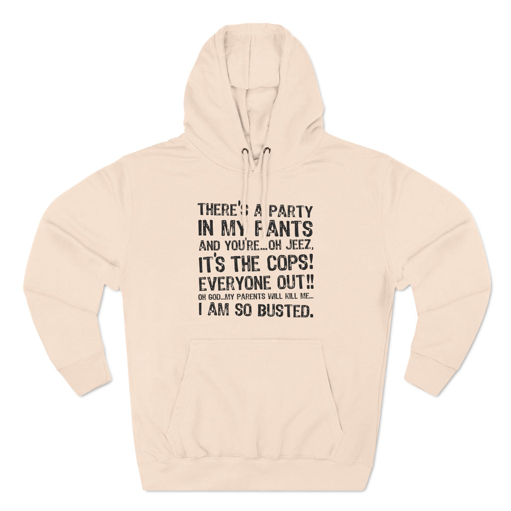 There's A Party In My Pants And You're... Oh Jeez It's The Cops! - Hoodie