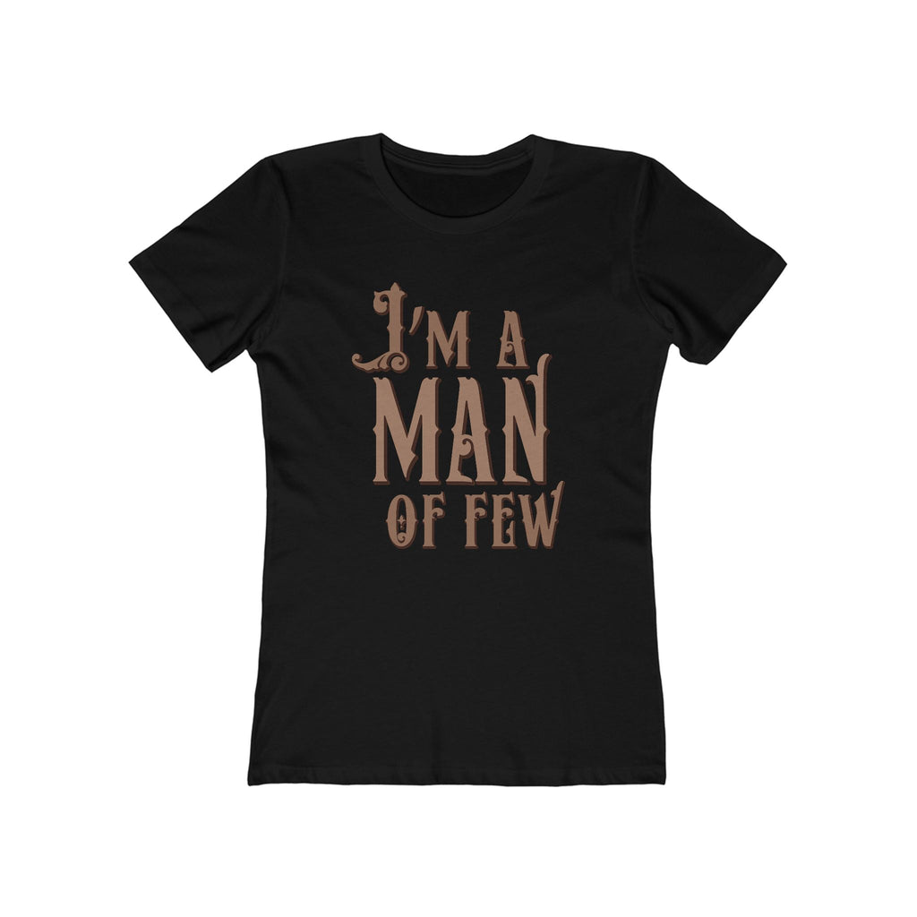 I'm A Man Of Few  - Women’s T-Shirt