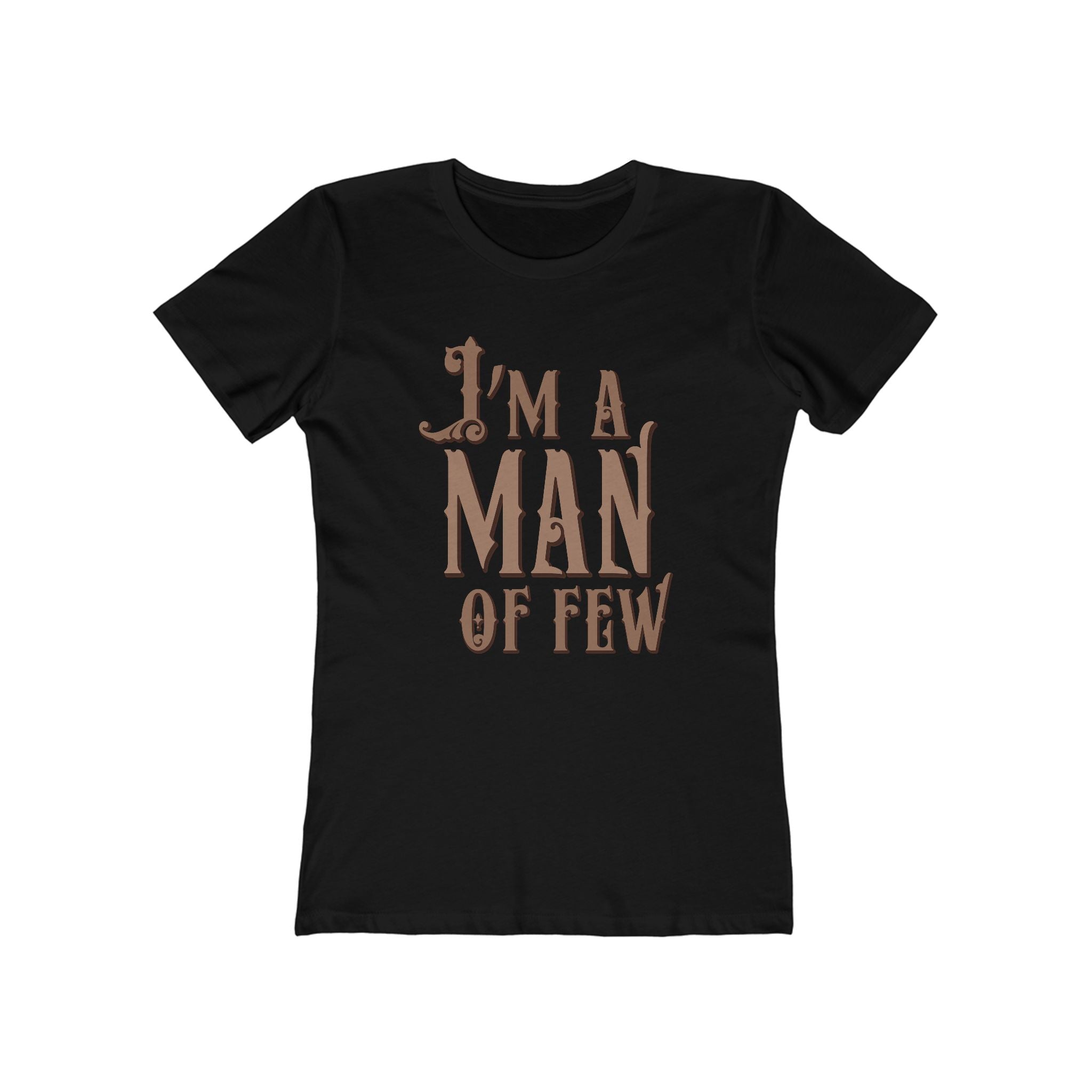 I'm A Man Of Few  - Women’s T-Shirt