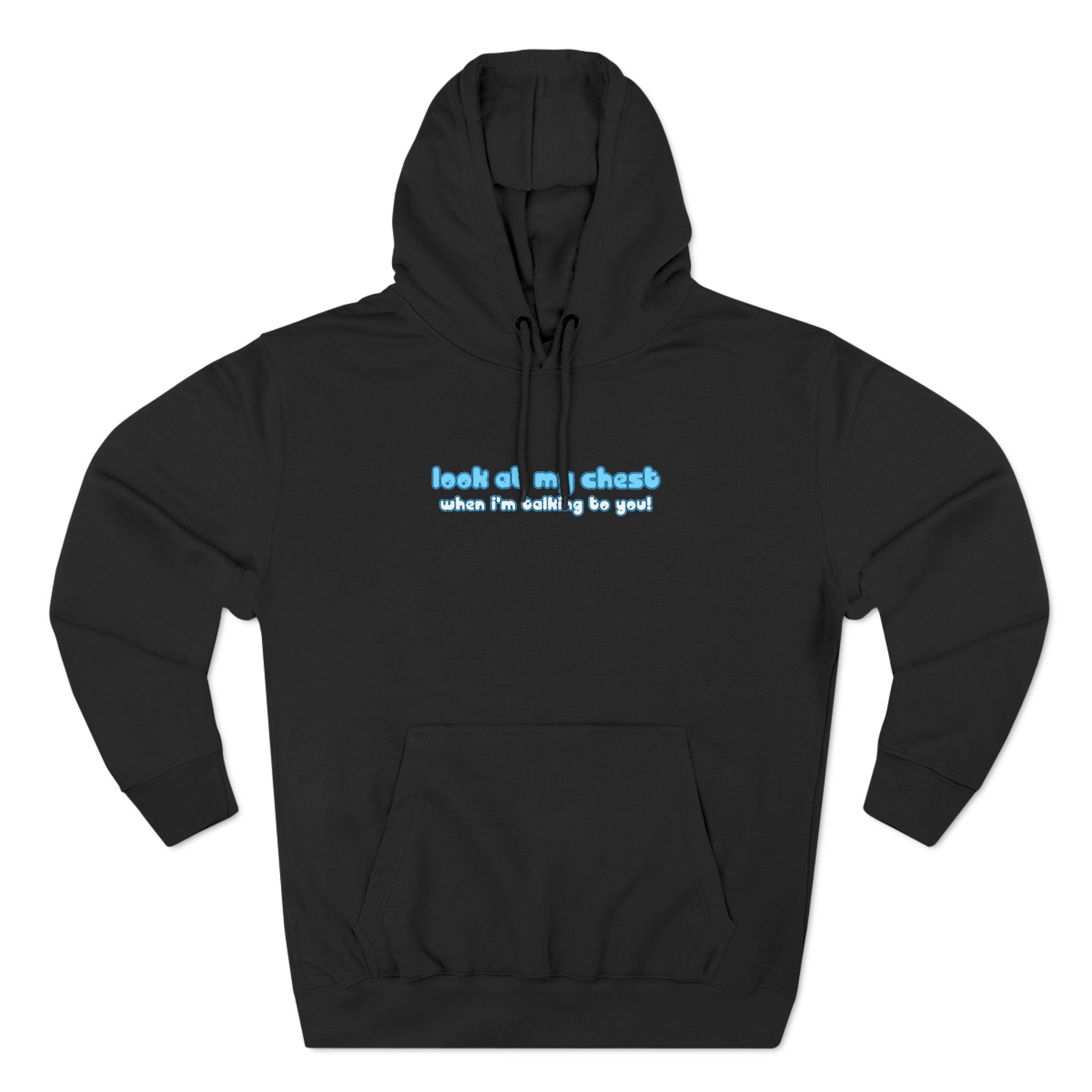Look At My Chest When You're Talking To Me - Hoodie