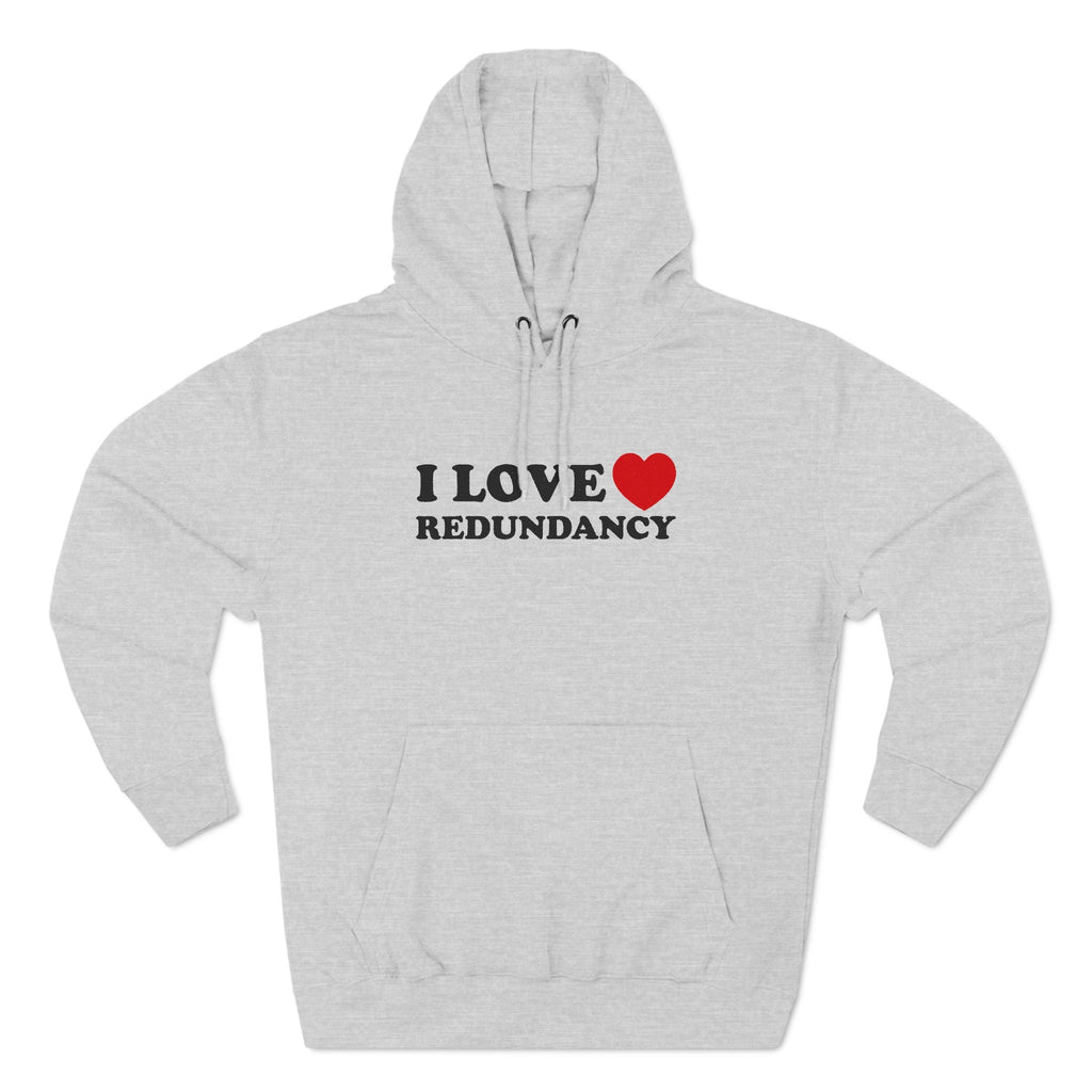 I Love (Heart) Redundancy - Hoodie
