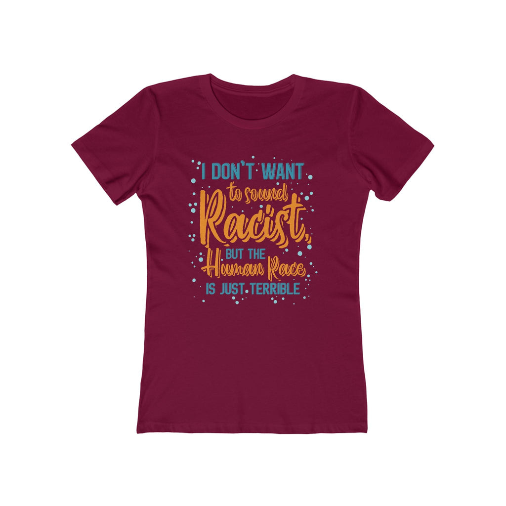 I Don't Want To Sound Racist - Women’s T-Shirt