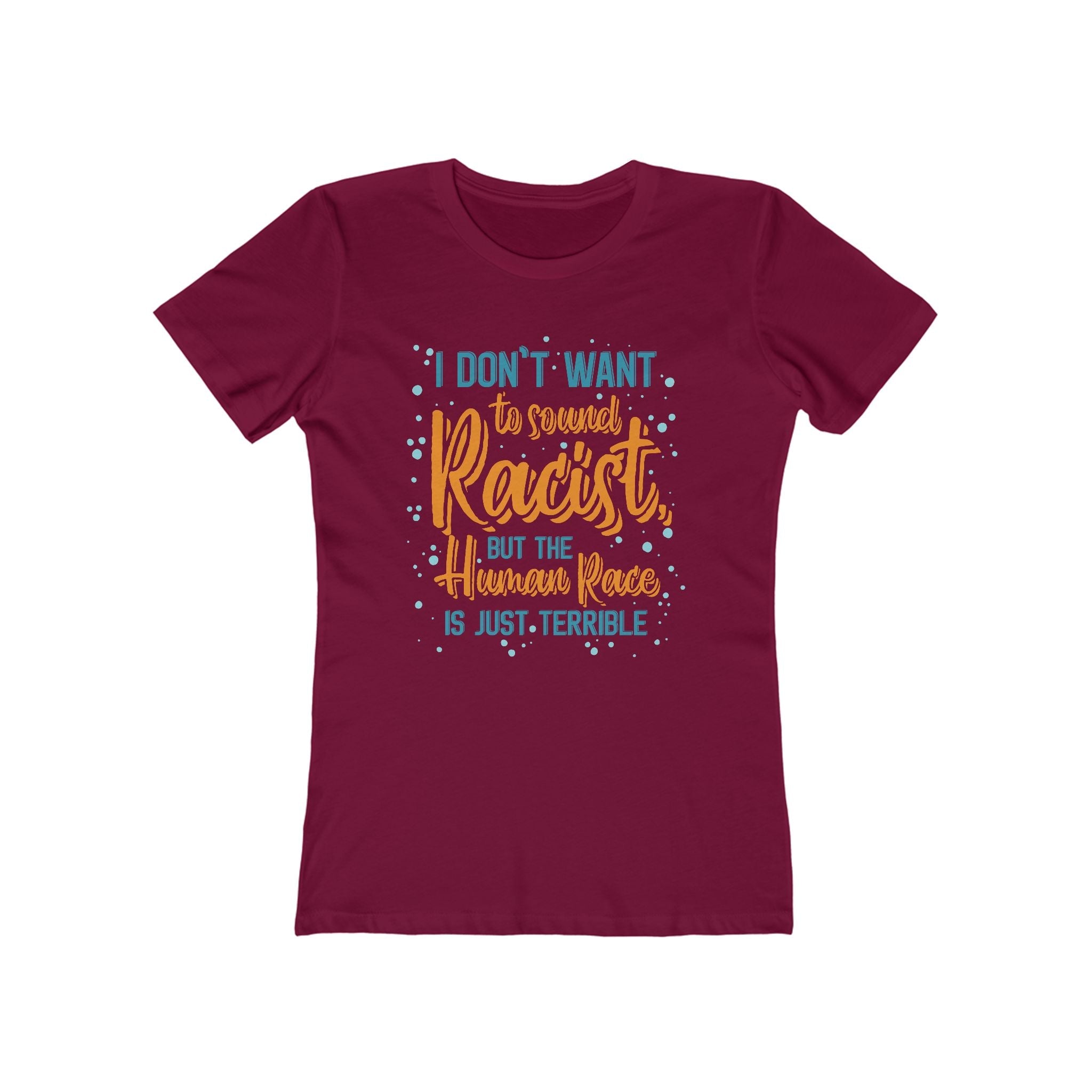 I Don't Want To Sound Racist - Women’s T-Shirt