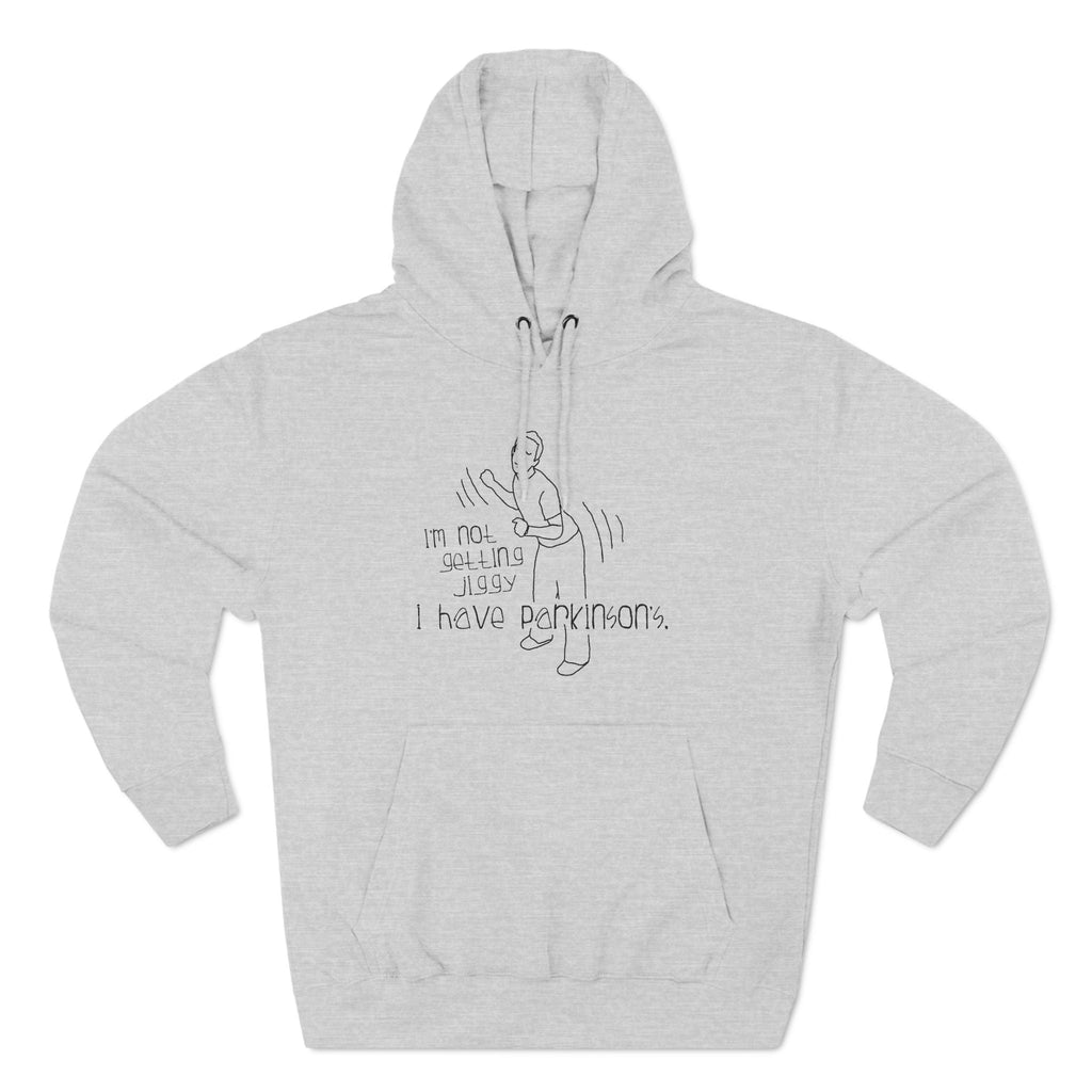 I'm Not Getting Jiggy - I Have Parkinson's - Hoodie