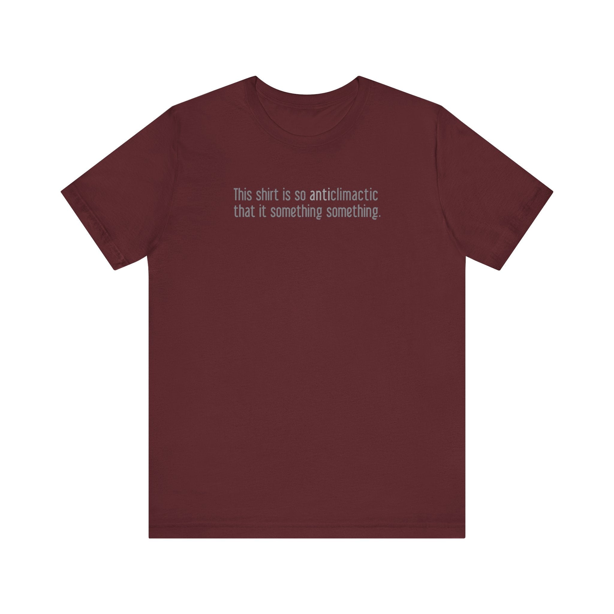 This Shirt Is So Anticlimactic That It Something Something. - Men's T-Shirt
