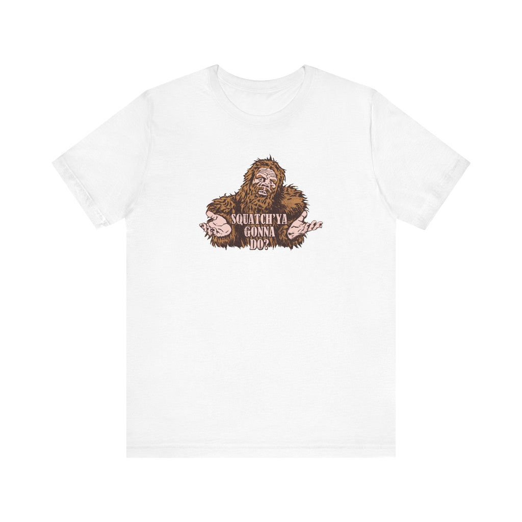 Squatch'Ya Gonna Do? - Men's T-Shirt