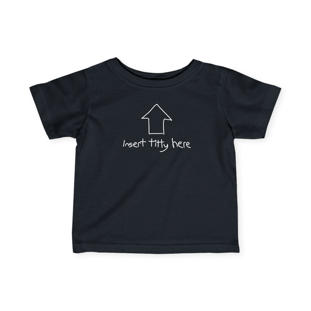 Insert Titty Here - Baby T-Shirt
