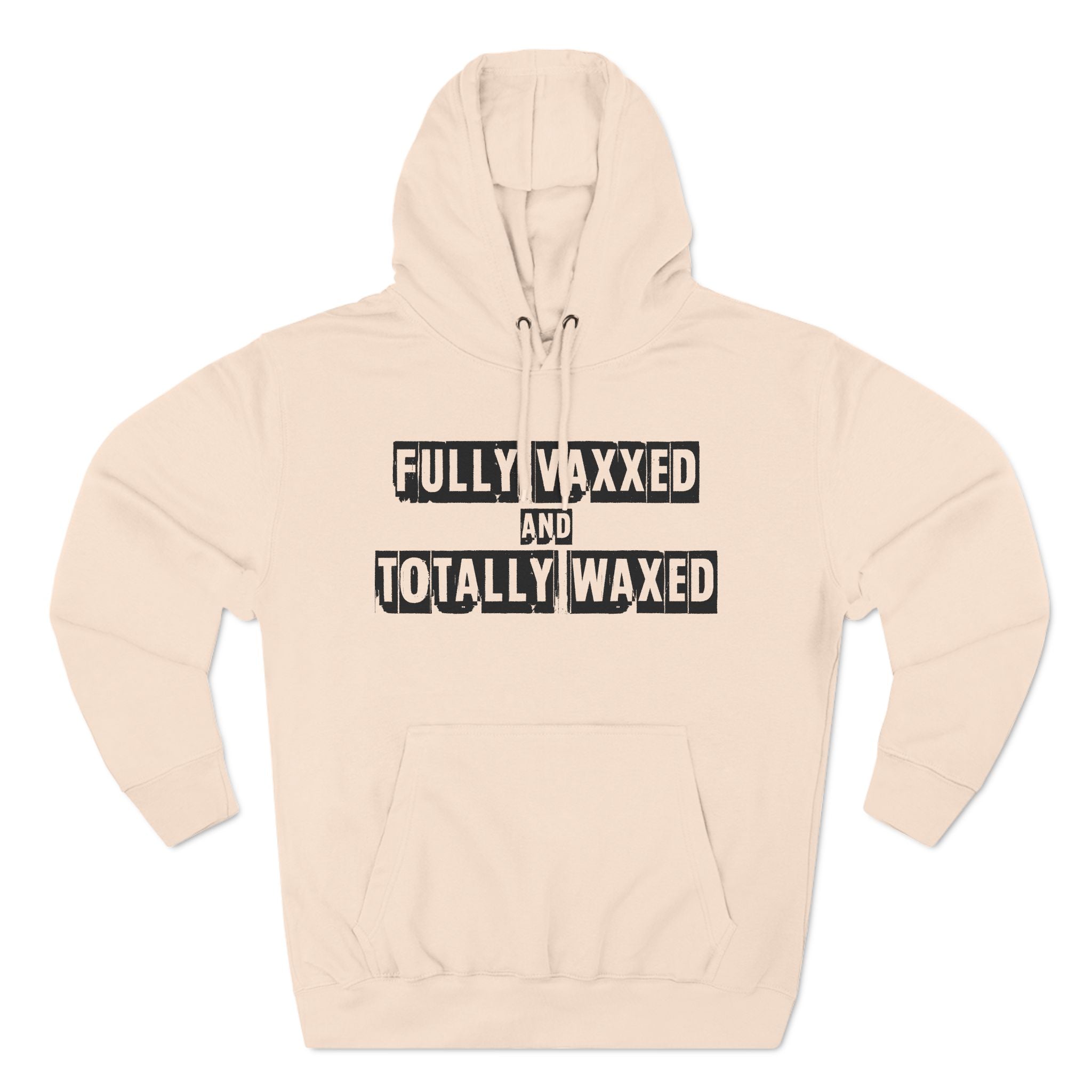 Fully Vaxxed And Totally Waxed - Hoodie