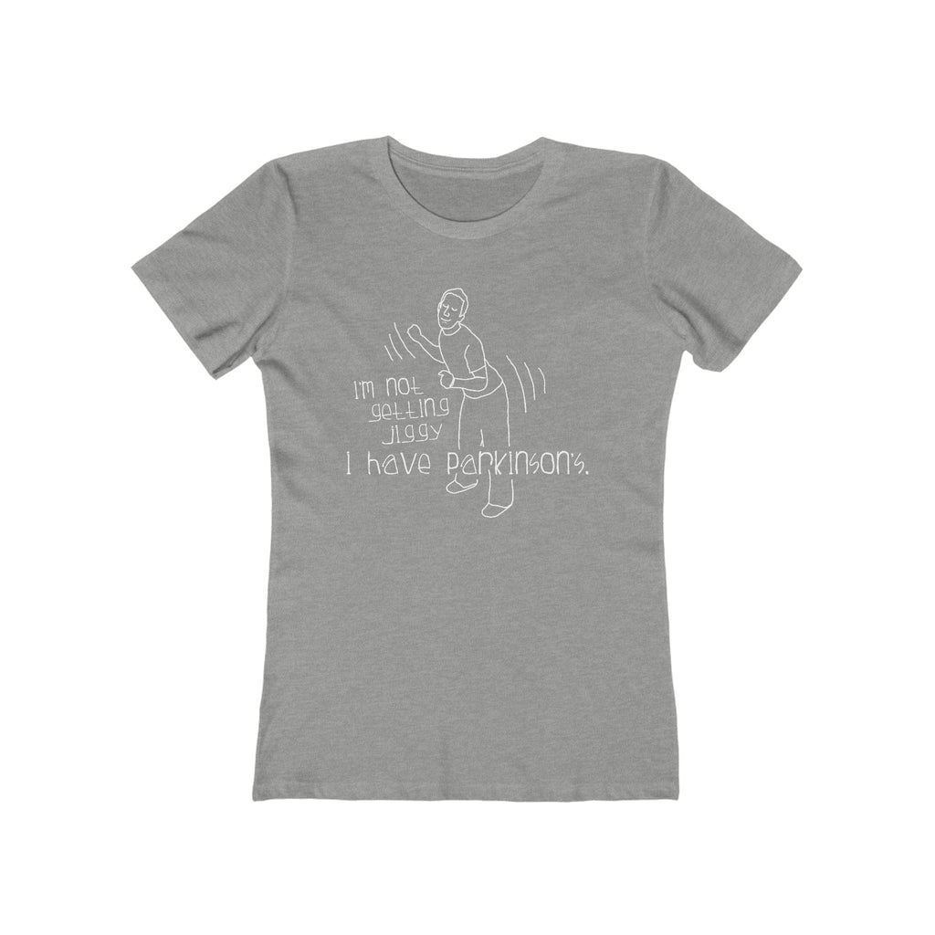I'm Not Getting Jiggy - I Have Parkinson's - Women’s T-Shirt