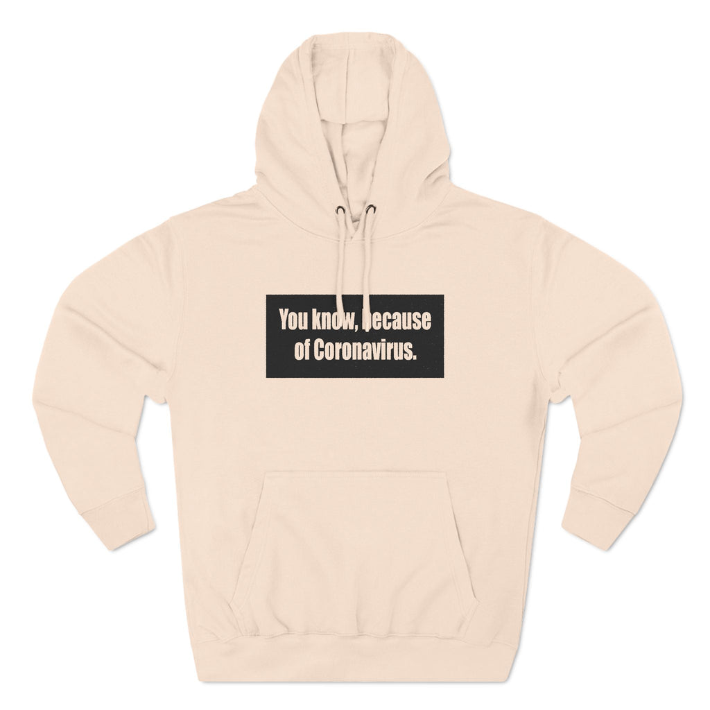 You Know Because Of Coronavirus - Hoodie