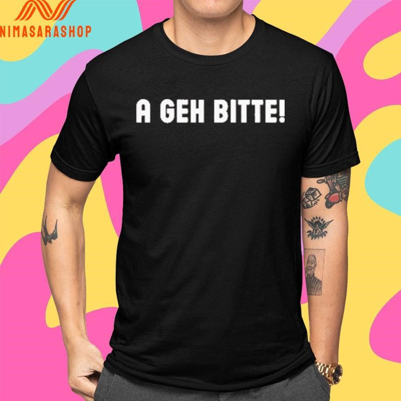 A Geh Bitte Shirts