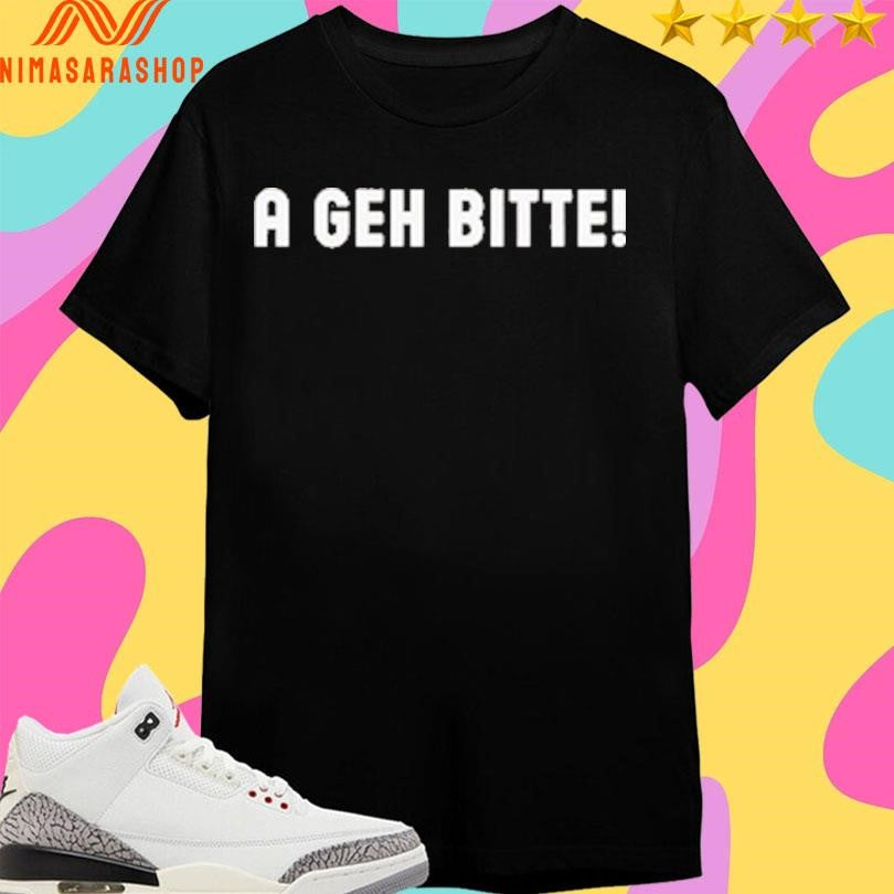A Geh Bitte Shirts