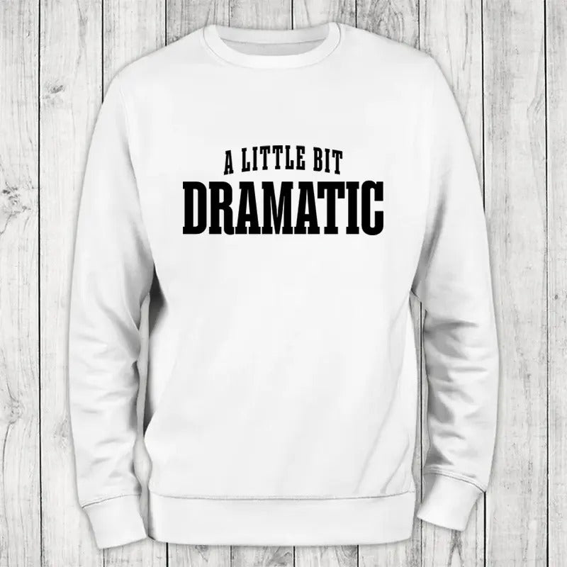 A Little Bit Dramatic Sweatshirt Classic Womenswear Shirt Hoodie | PrintMintTees.com