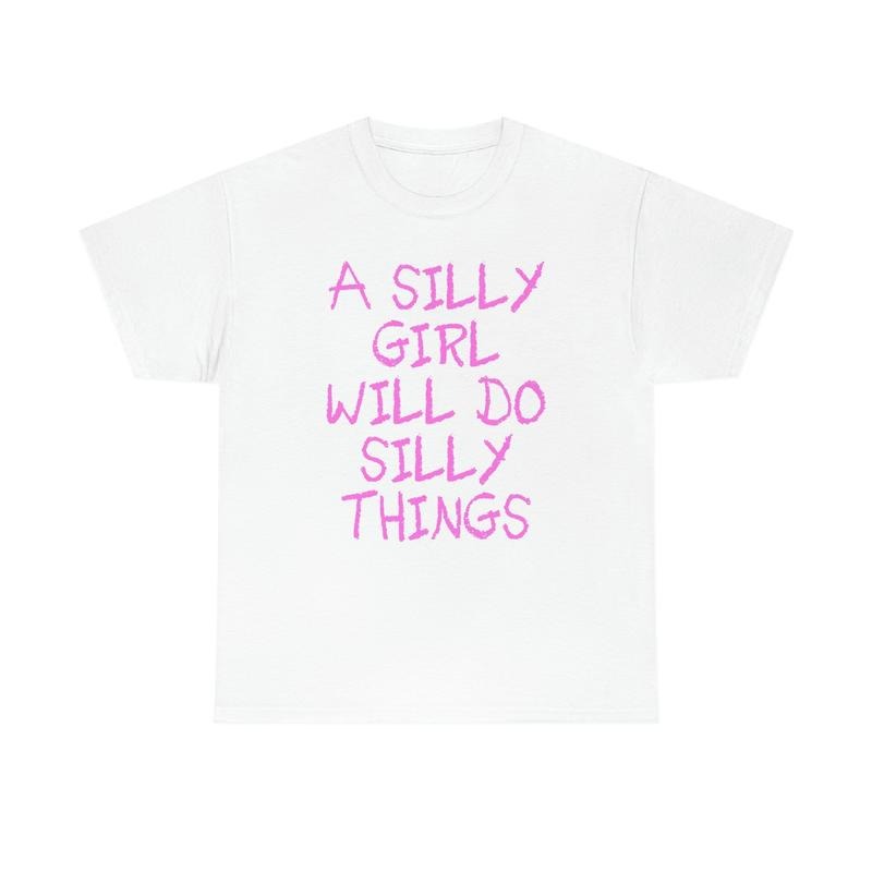 A Silly Girl Will Do Silly Things Funny Y2k 2000's Celebrity Inspired Meme Tshirt  T-shirt, sweater and Hoodie Sweatshirt