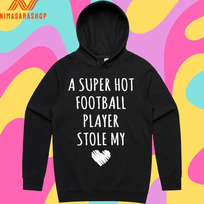 A Super Hot Football Player Stole My Heart Shirts