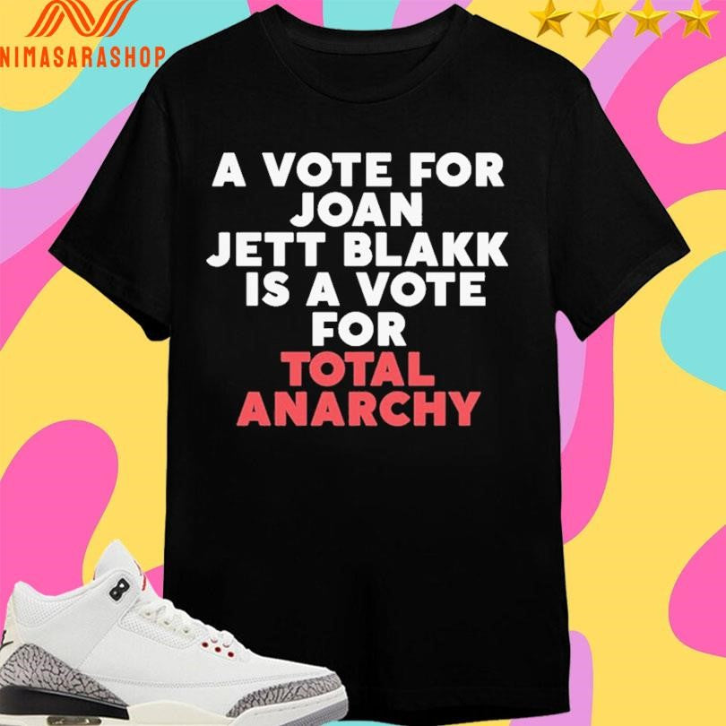 A Vote For Joan Jett Blakk Is A Vote For Total Anarchy Shirts