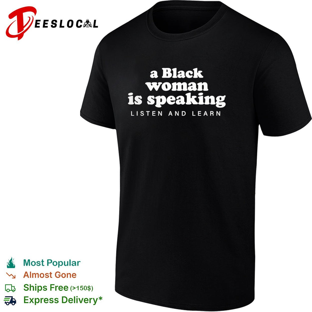 A black is speaking listen and learn shirt