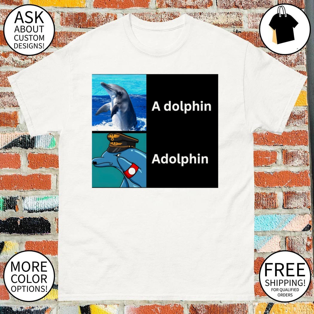 A dolphin Adolphin Adolf Hitler meme shirt