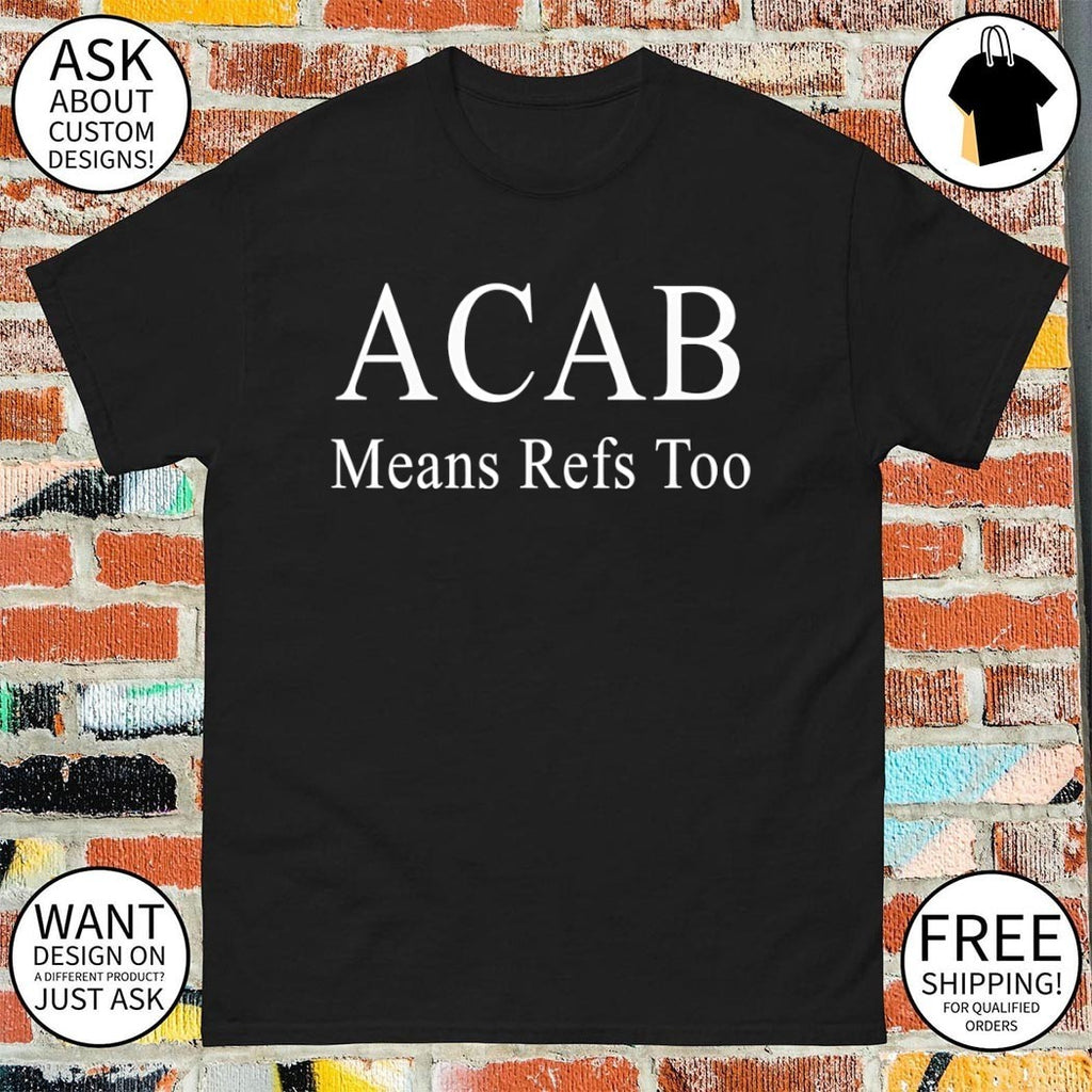 ACAB Means Refs Too shirt