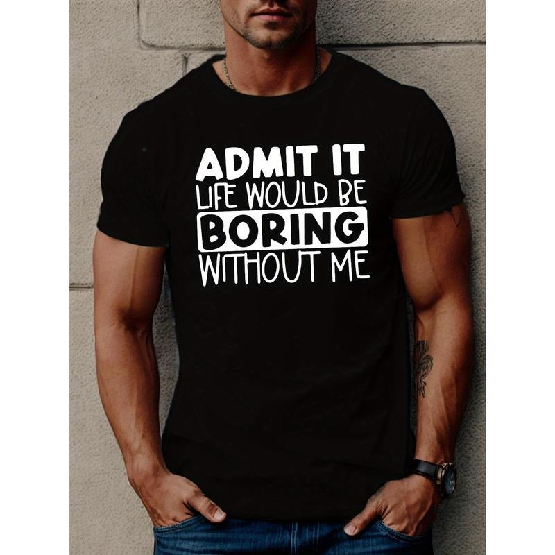 ADMIT IT LIFE WOULD BE BORING Print T Shirt, Tees For Men, Casual Short Sleeve T-shirt For Summer Made in USA Hoodie...