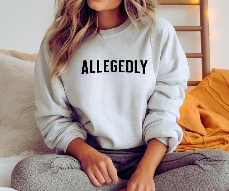 ALLEGEDLY Crewneck Sweatshirt Casual Comfortable Graphic T-Shirts, Hoodie | PrintMintTees.com