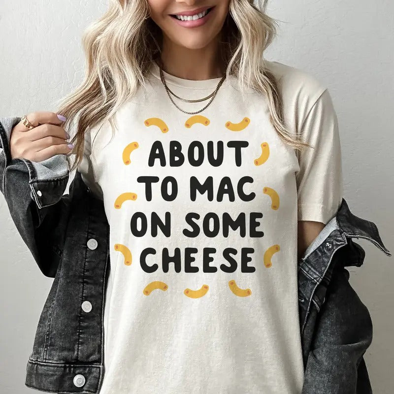 About to Mac On Some Cheese Funny T-shirt Mac and Cheese Tshirt Funny Cheese and Mac Tees Macaroni and Cheese T-shirt...