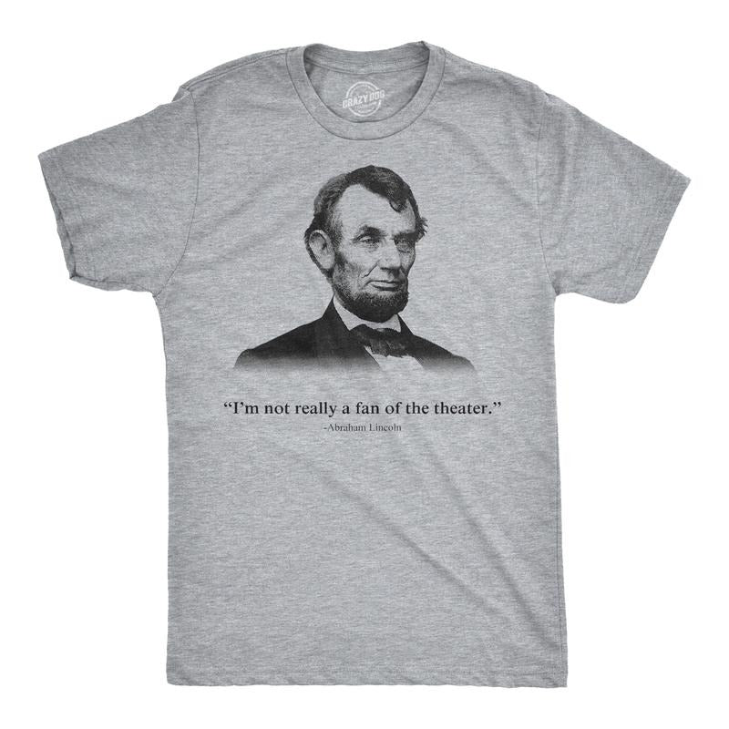 Abraham Lincoln T Shirt Not a Fan of the Theater Funny T shirt Novelty Graphic Mens Funny T Shirts Cool Tees Soft Stylish...