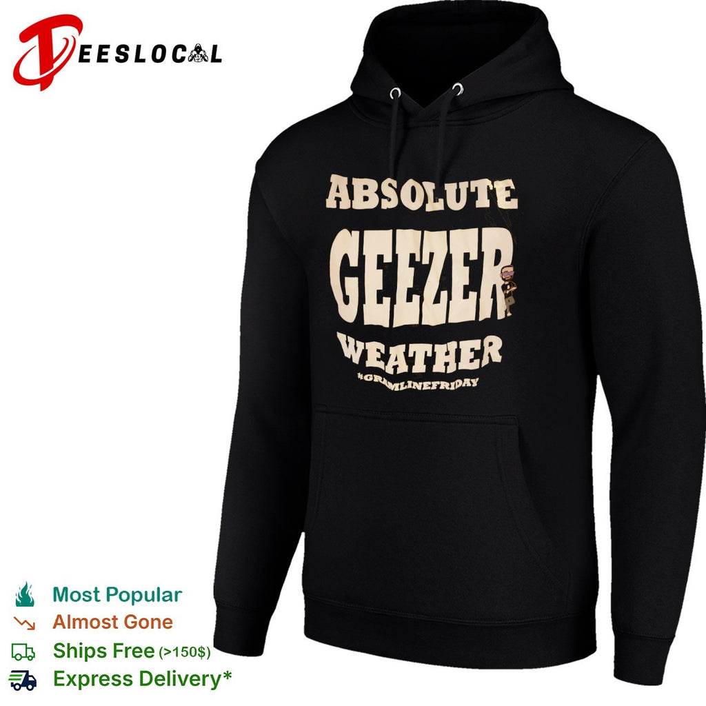 Absolute geezer weather gramlinefriday shirt