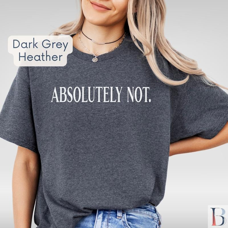 Absolutely Not Shirt Sarcastic T-shirt Funny Statement Tee Mom Dad Life Shirt Lightweight Jersey Tee Funny Gift Friend...