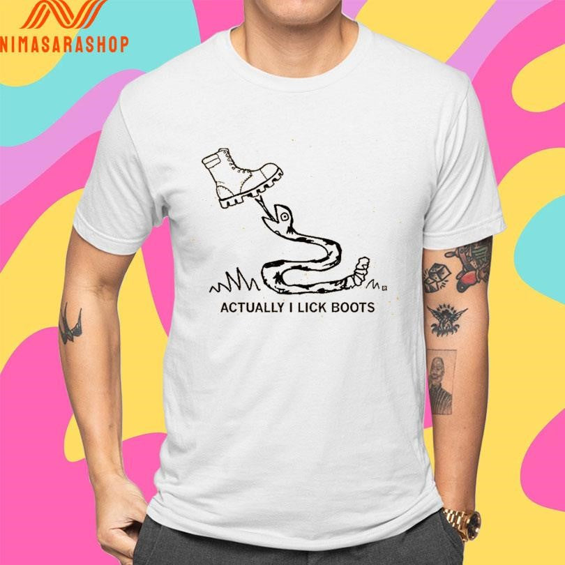 Actually I Lick Boots Shirts