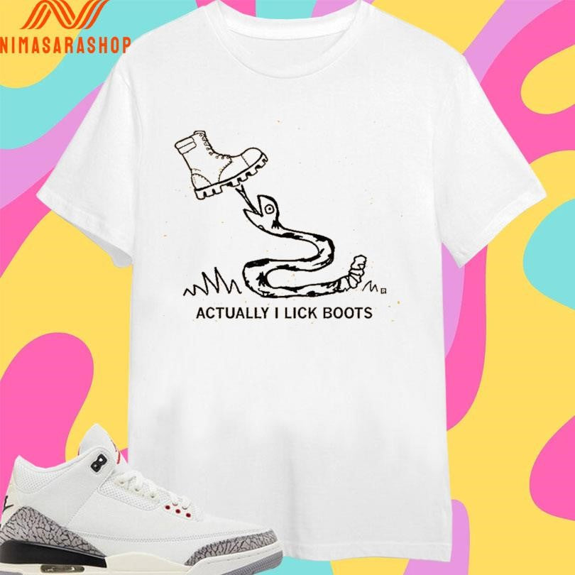 Actually I Lick Boots Shirts