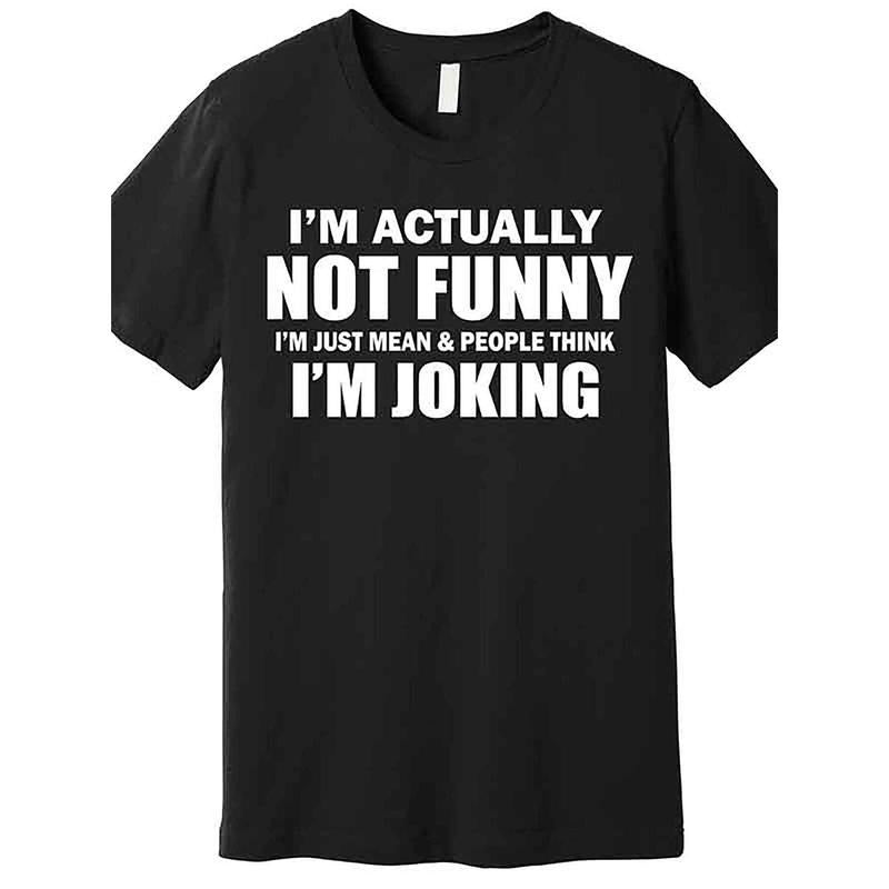 Actually I'm Not Funny, I'm Just Really Mean Premium T-shirt Funny Men's Short Sleeve Printed T-shirt Series Black AA...