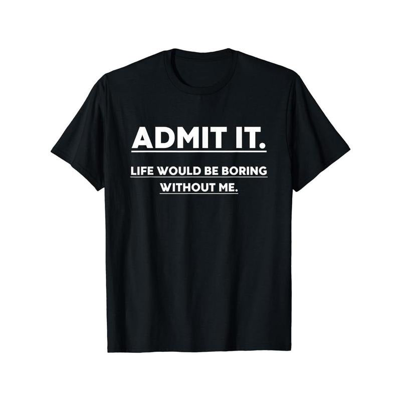Admit It Life Would Be Boring Without Me Print Men's Crew Neck Fashionable Short Sleeve Sports T-shirt, Comfortable And...