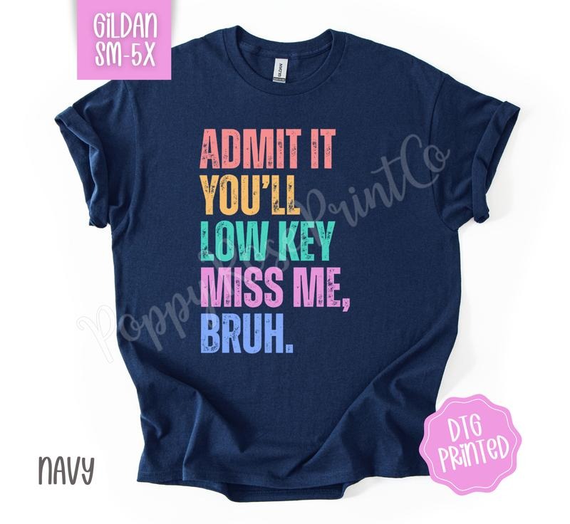 Admit You'Ll Low Key Miss Me Bruh Shirt Gildan Last Day School Teacher Plus Sizes T-Shirts, Hoodie, Sweatshirt