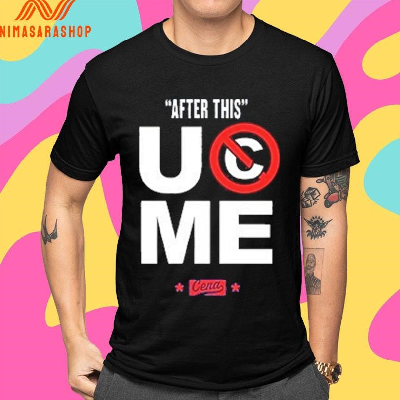 After This Uc Me Cena Shirts