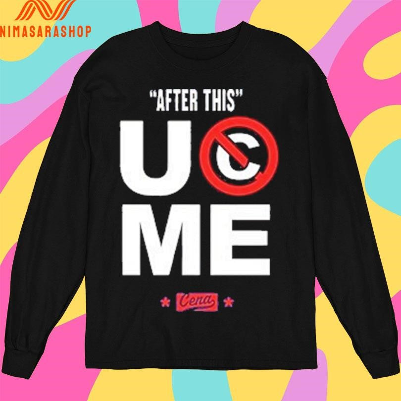 After This Uc Me Cena Shirts