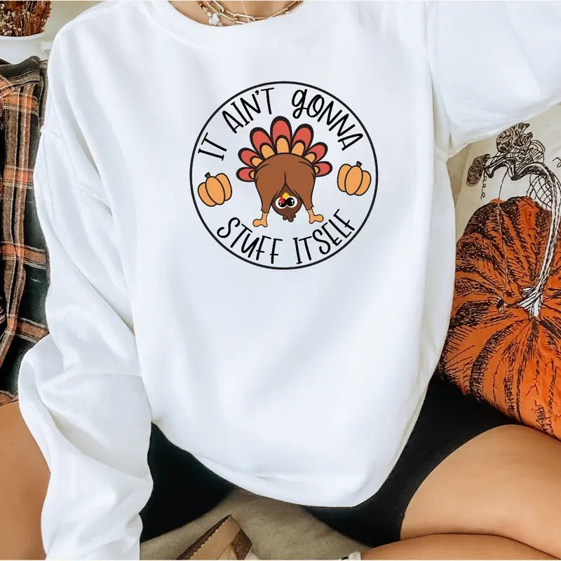 Ain't Gonna Stuff Itself Sweatshirt, Thanksgiving Shirt , Thanksgiving Vibes Tee, Thanksgiving T-shirt, Cute Fall...