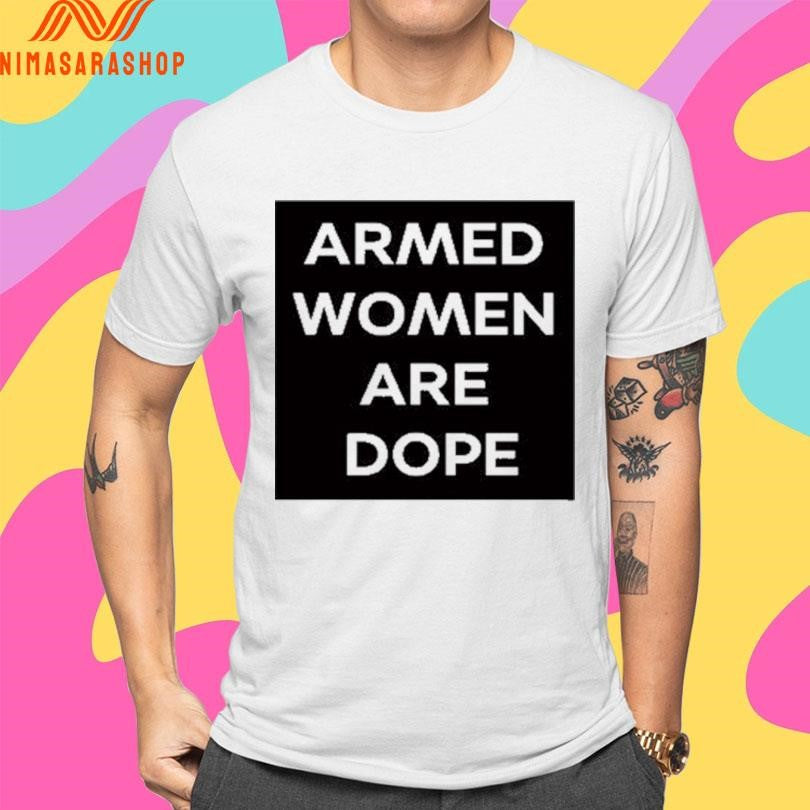 Alicia Garcia Armed Women Are Dope Shirts