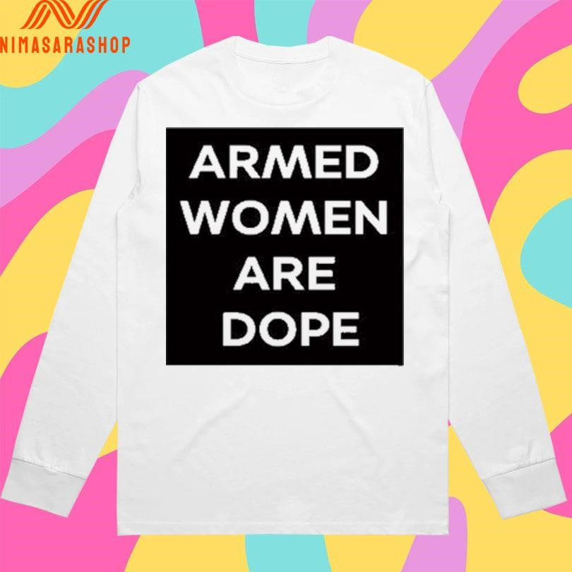 Alicia Garcia Armed Women Are Dope Shirts