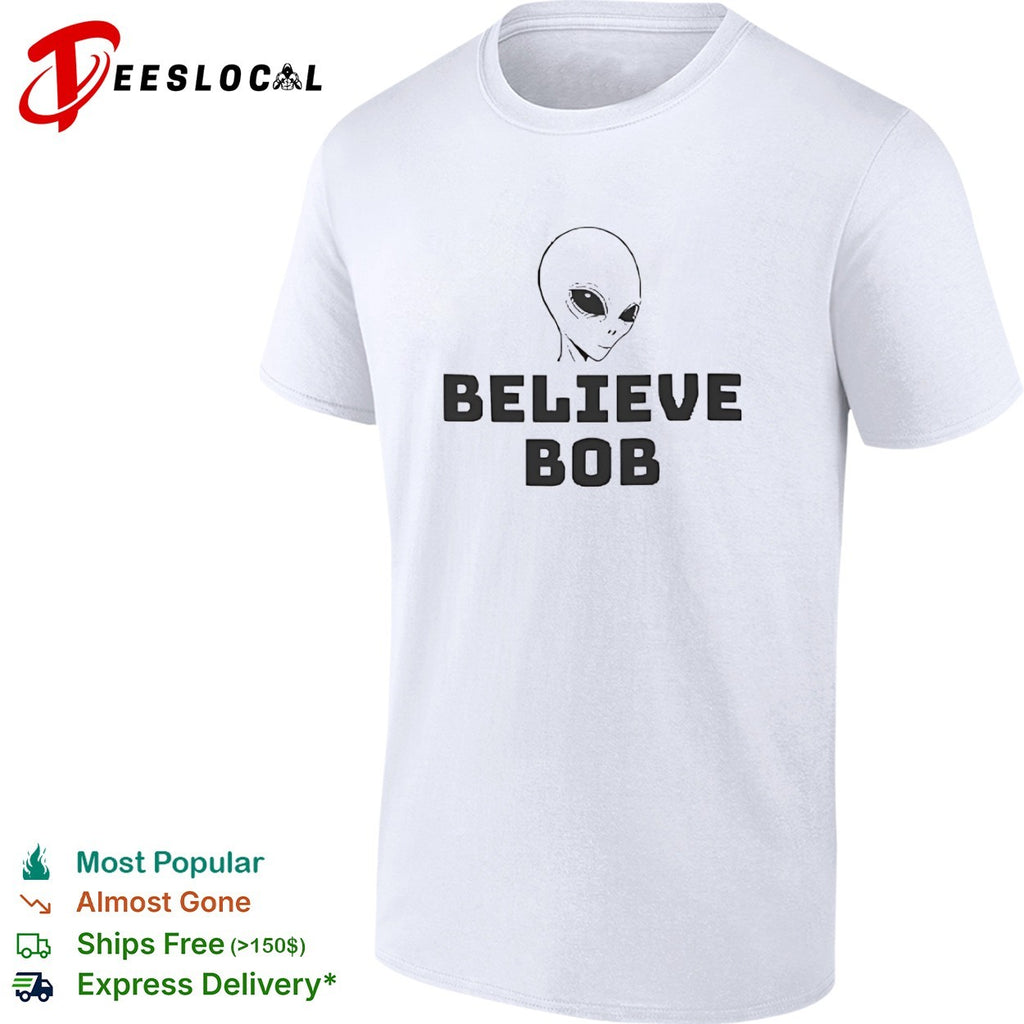 Alien Believe Bob Extraterrestrial UFO Space shirt