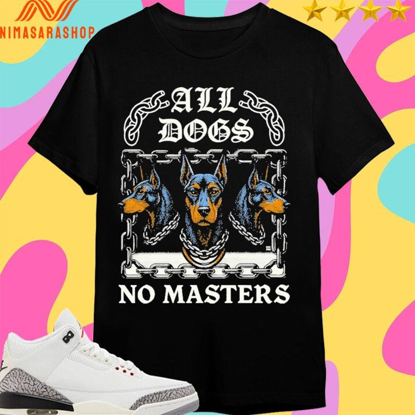 All Dogs No Masters All Dogs 2025 Shirts
