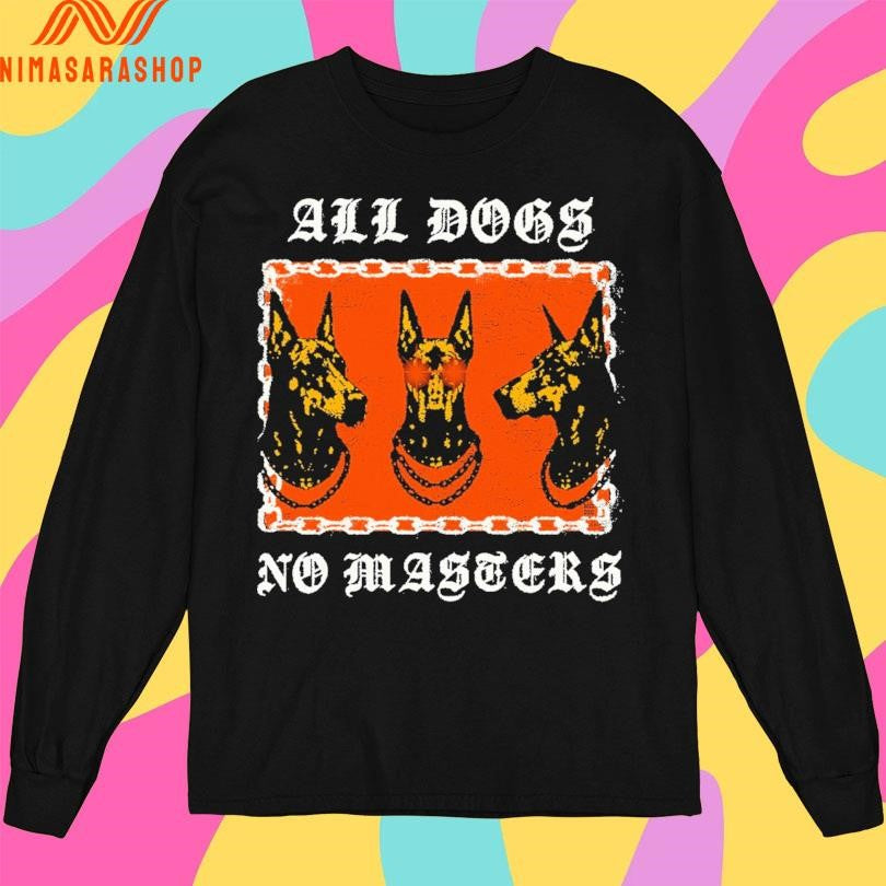 All Dogs No Masters Dogs Shirts