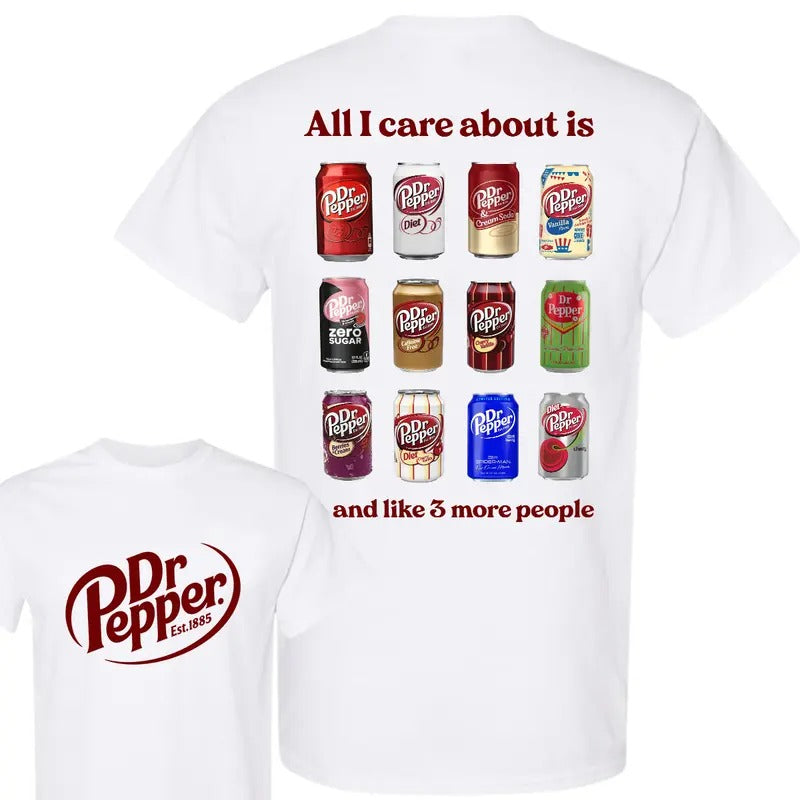 All I Care About is Dr Pepper and Like 3 More People T-Shirt, Dr Pepper T Shirt, Two Sided Graphic Printed Unisex Cotton...