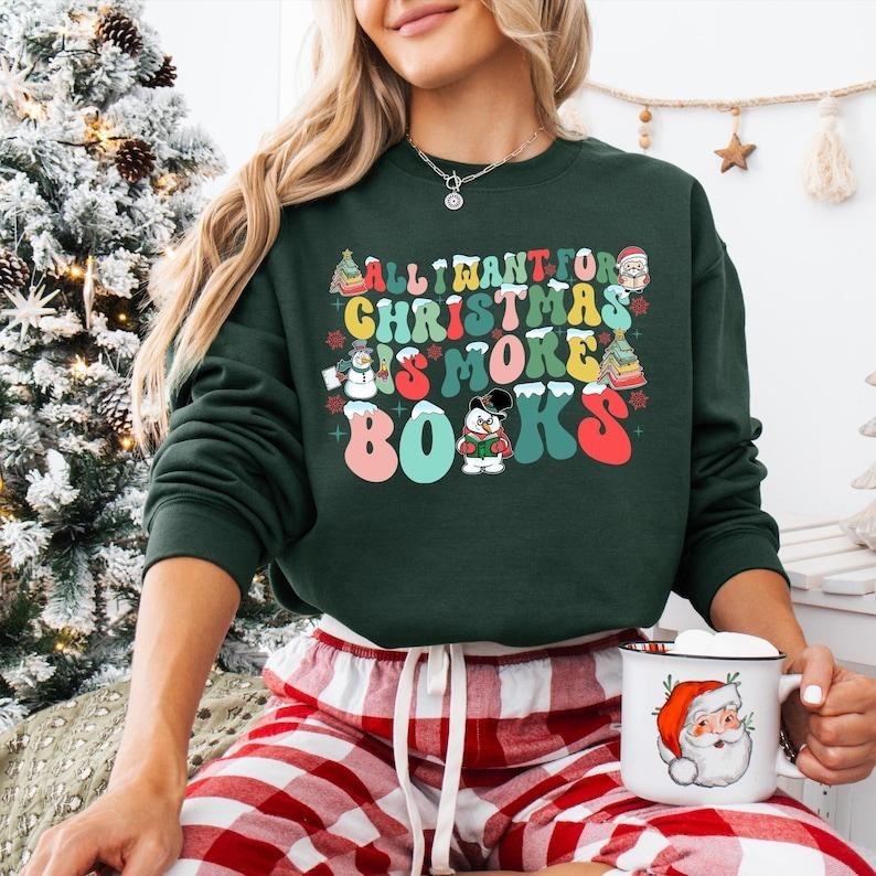 All I Want For Christmas Is More Books Shirt, Book Lover Sweatshirt, All Booked For Christmas T-shirt, Christmas Bookish,...