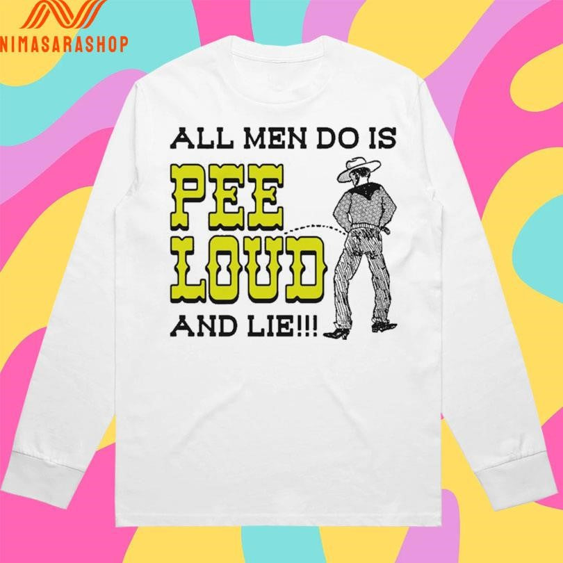 All Men Do Is Pee Loud And Lie Cowboy Shirts