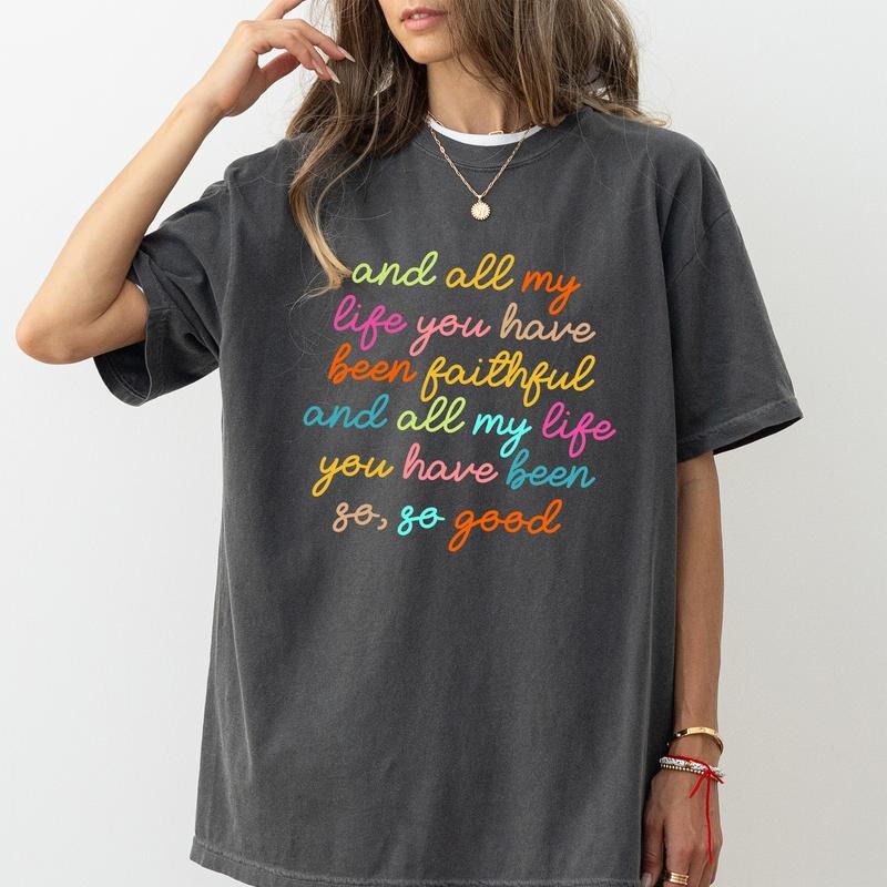 All My Life You Have Been Faithful Bright Shirt, Goodness of God Graphic Tee Women, Bible Verse Printed T-shirt, Cotton...